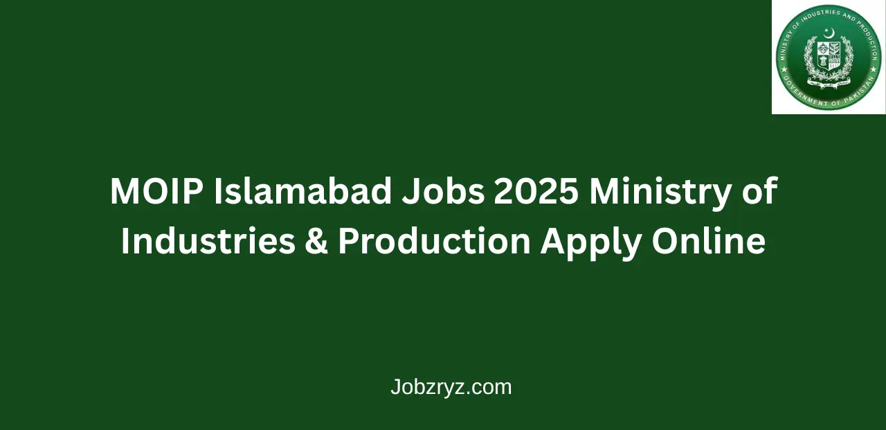 MOIP Islamabad Jobs 2025 Ministry of Industries & Production Apply Online