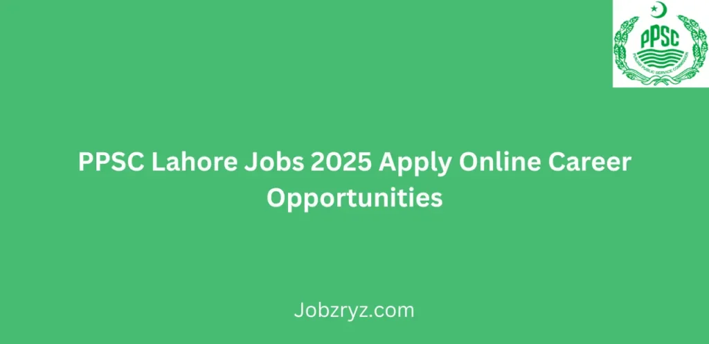 PPSC Lahore Jobs 2025 Apply Online Career Opportunities